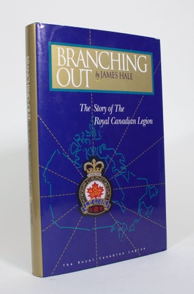 Item #010663 Branching Out: The Story of the Royal Canadian Legion. James Hale