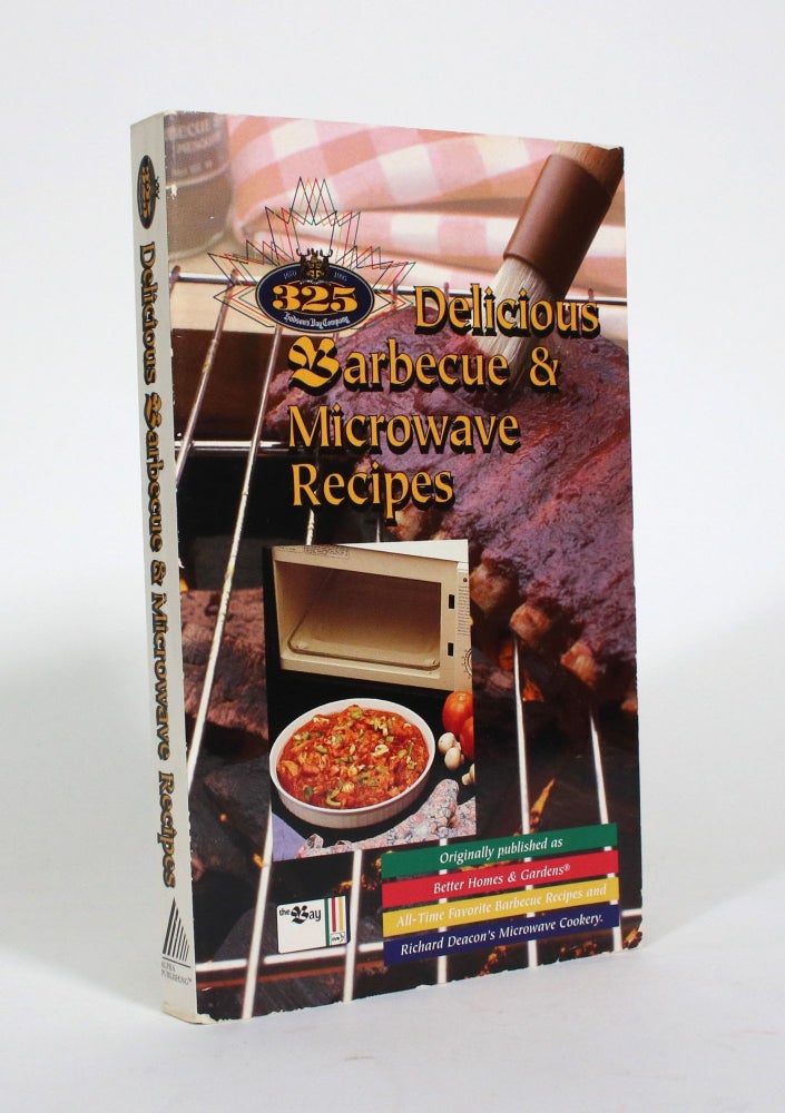 Item #010664 325 Delicious Barbecue & Microwave Recipes. Better Homes, Gardens, Richard Deacon.