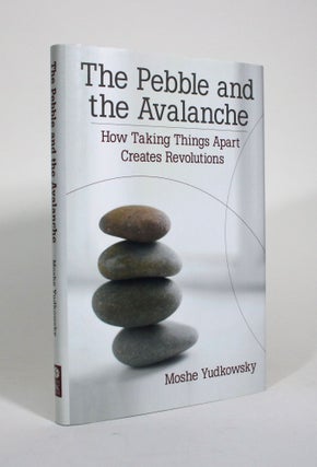 Item #010681 The Pebble and the Avalanche: How Taking Things Apart Creates Revolutions. Moshe...