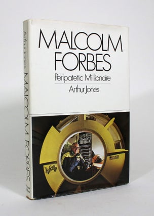 Item #010700 Malcolm Forbes: Peripatetic Millionaire. Arthur Jones