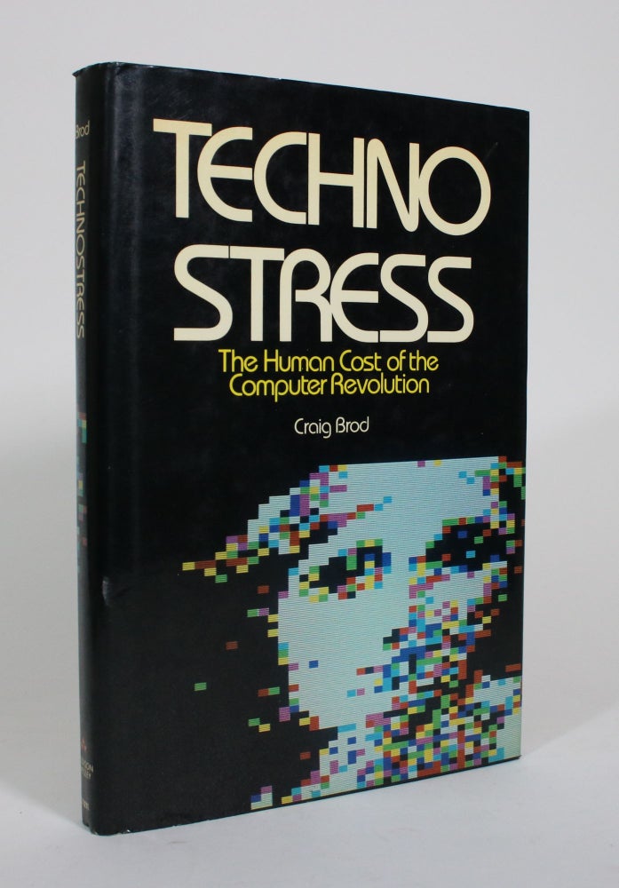 Item #010713 Technostress: The Human Cost of the Computer Revolution. Craig Brod.