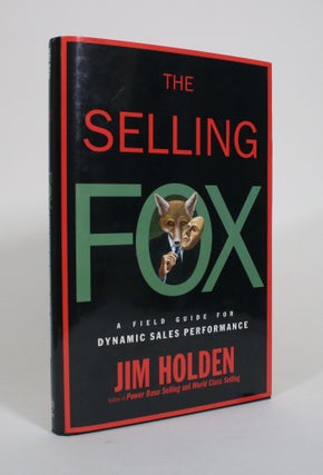 Item #010715 The Selling Fox: A Field Guide for Dynamic Sales Performance. Jim Holden