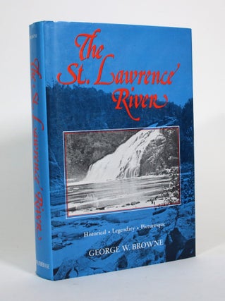 Item #010757 The St. Lawrence River: Historical -- Legendary -- Picturesque. George Waldo Browne