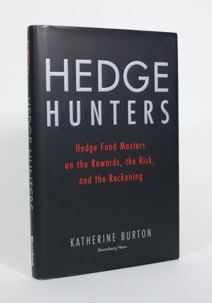 Item #010758 Hedge Hunters: Hedge Fund Masters on the Rewards, the Risk, and the Reckoning....