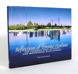 Item #010763 Reflections of Toronto Harbour: 200 Years of Port Activity and Waterfront...