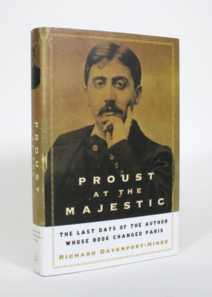 Item #010781 Proust at the Majestic: The Last Days of the Author Whose Book Changed Paris....