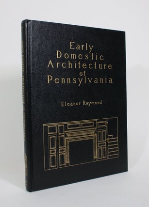 Item #010797 Early Domestic Architecture of Pennsylvania. Eleanor Raymond