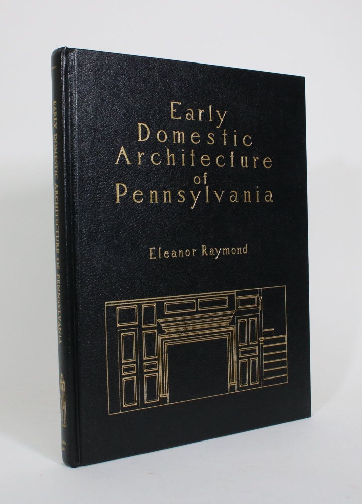 Item #010797 Early Domestic Architecture of Pennsylvania. Eleanor Raymond.