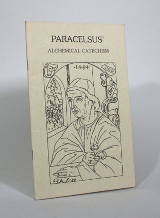 Item #010803 Paracelsus' Alchemical Catechism, Based on a Manuscript Found in the Vatican Library...