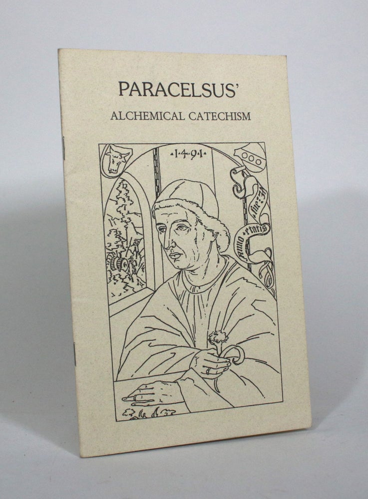 Item #010803 Paracelsus' Alchemical Catechism, Based on a Manuscript Found in the Vatican Library by the Baron Tschoudy. Paracelsus.