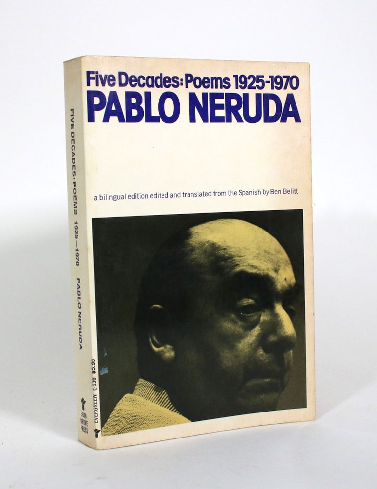 Item #010804 Five Decades: A Selection (Poems 1925-1970). Pablo Neruda, Ben Belitt, and.