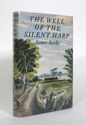 Item #010811 The Well of the Silent Harp: A Novel of the Life and Loves of Robert Burns. James Barke