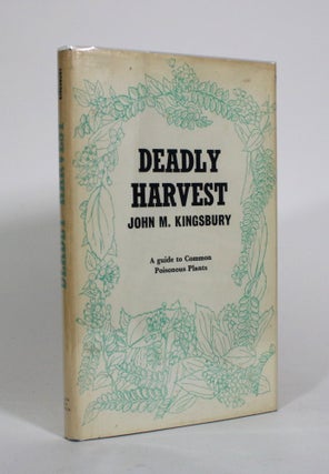 Item #010813 Deadly Harvest: A Guide to Common Poisonous Plants. John M. Kingsbury