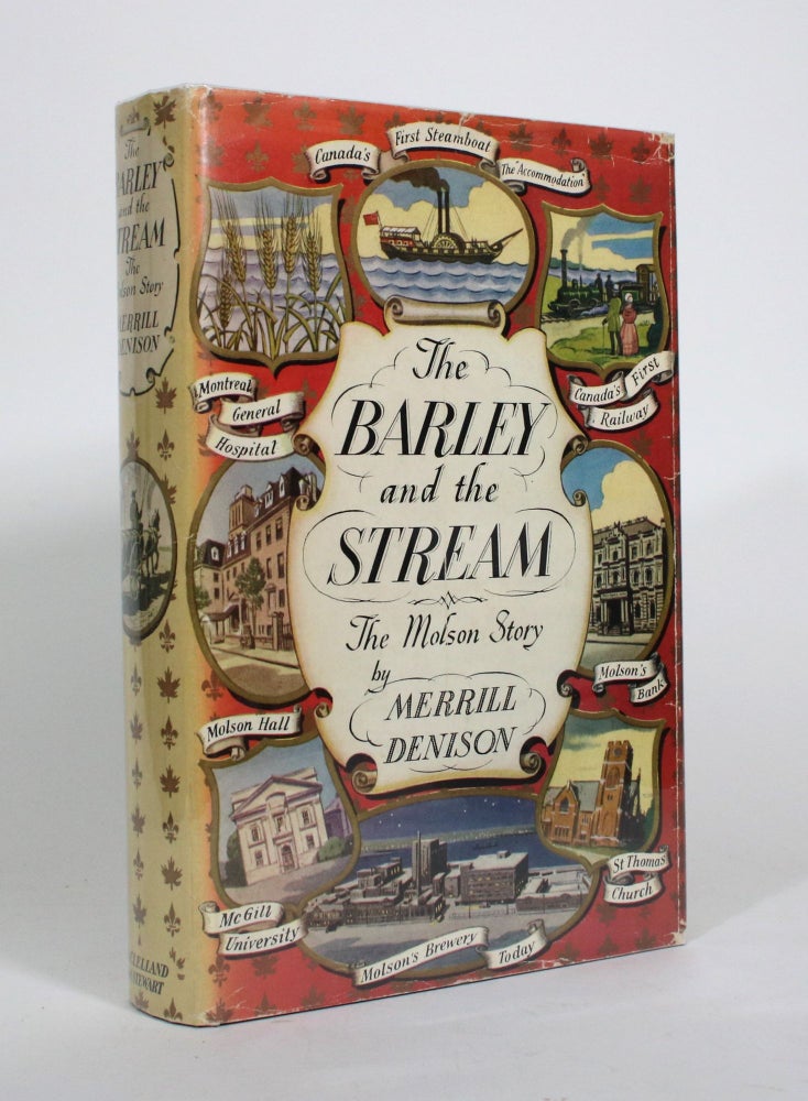 Item #010826 The Barley and the Stream: The Molson Story. Merrill Denison.