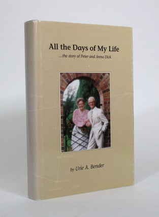 Item #010830 All the Days of My Life: The Story of Peter and Anna Dick. Urie Bender