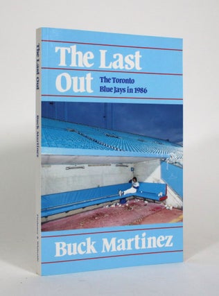 Item #010833 The Last Out: The Toronto Blue Jays in 1986. Buck Martinez
