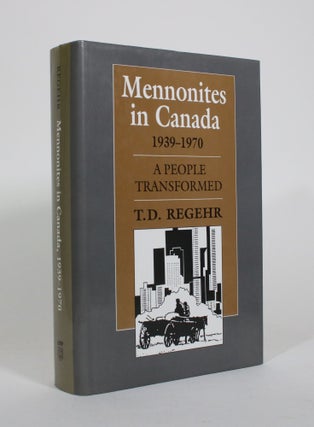 Item #010835 Mennonites in Canada, 1939-1970: A Peope Transformed. T. D. Regehr