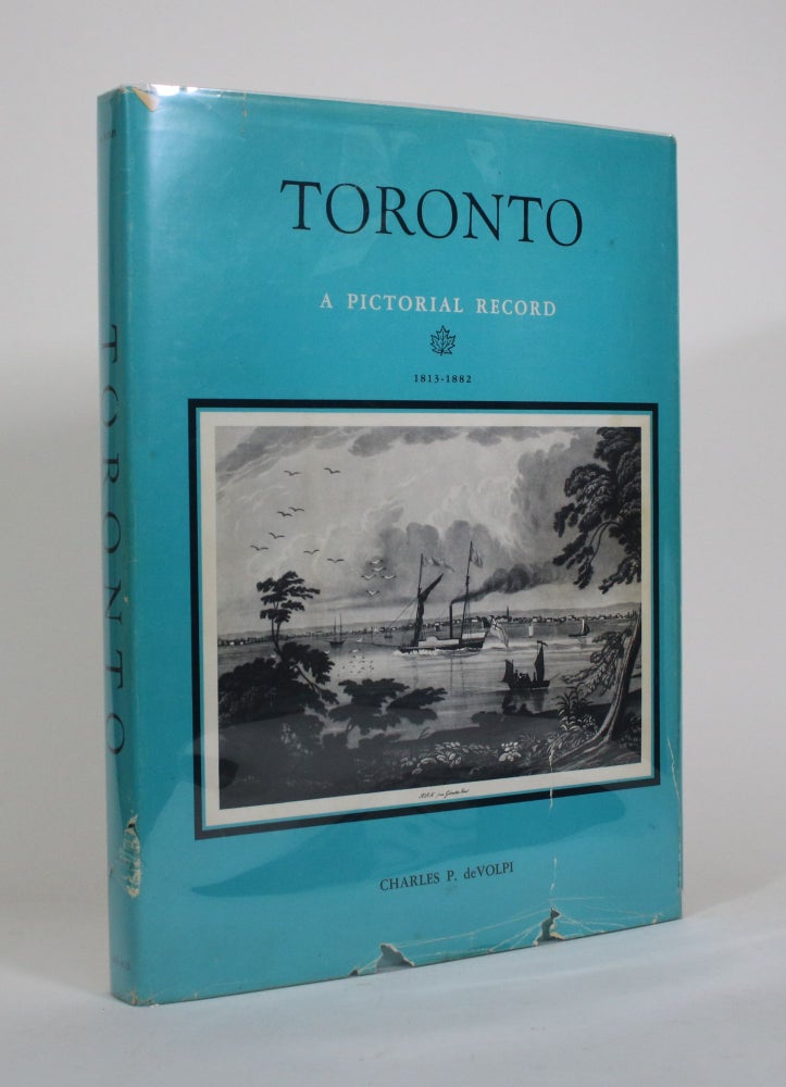 Item #010843 Toronto: A Pictorial Record: Historical Prints and Illustrations of the City of Toronto, Province of Ontario, Canada, 1813-1882. Charles P. deVolpi.