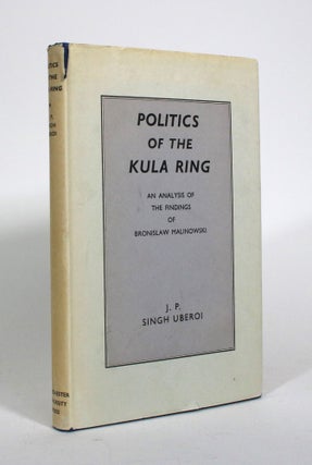 Item #010865 Politics of the Kula Ring: An Analysis of the Findings of Bronislaw Malinowski. J....