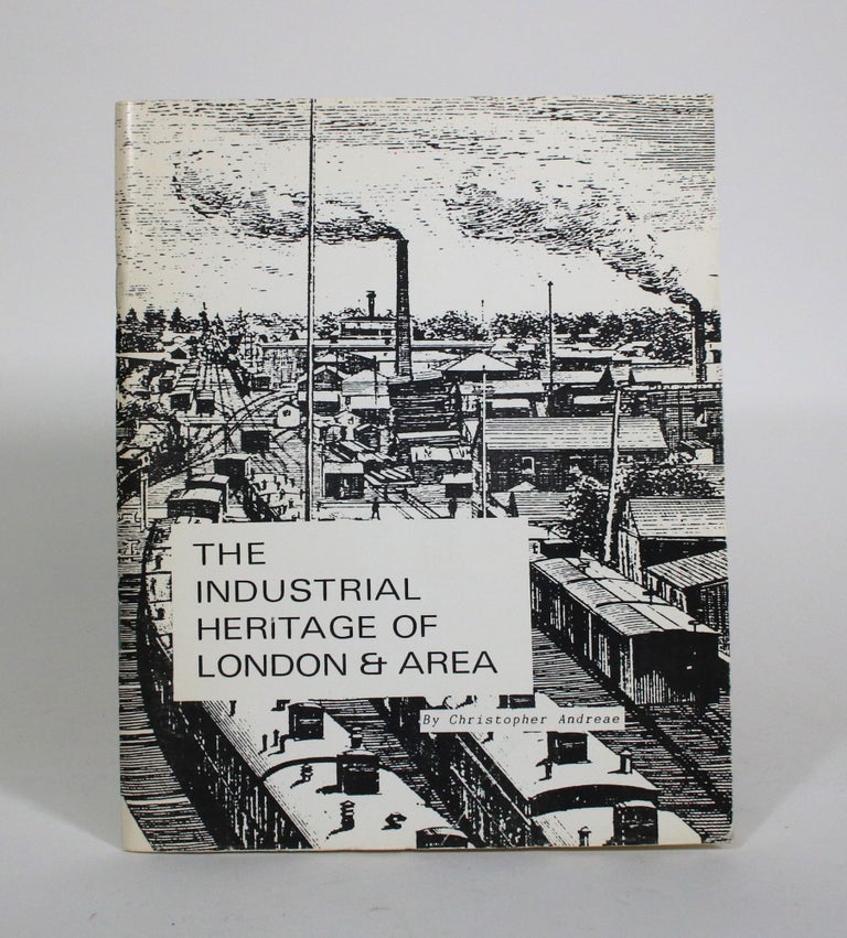 Item #010869 The Industrial Heritage of London & Area. Christopher Andreae.