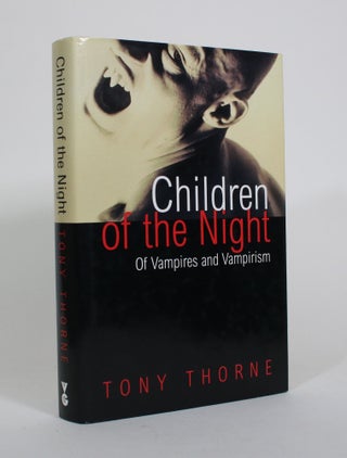 Item #010881 Children of the Night: Of Vampires and Vampirism. Tony Thorne