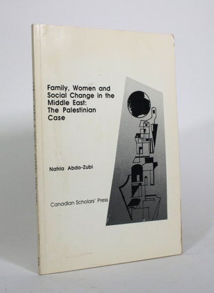Item #010882 Family, Women and Social Change in the Middle East: The Palestinian Case. Nahla...