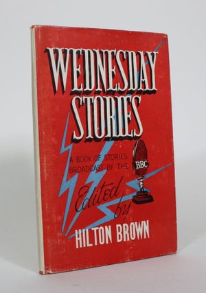 Item #010899 Wednesday Stories: A Book of Stories Broadcast by the BBC. Hilton Brown