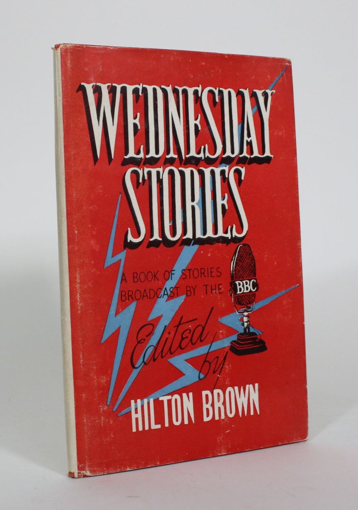 Item #010899 Wednesday Stories: A Book of Stories Broadcast by the BBC. Hilton Brown.