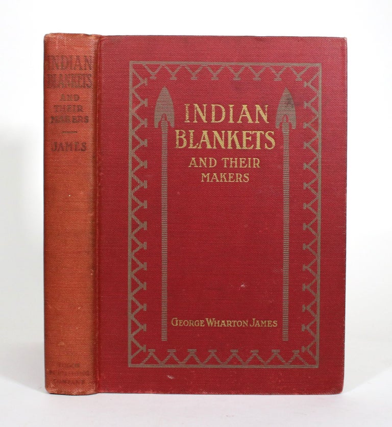 Item #010916 Indian Blankets and their Makers. George Wharton James.