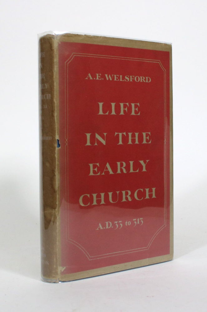 Item #010918 Life in the Early Church, A.D. 33 to 313. A. E. Welsford.