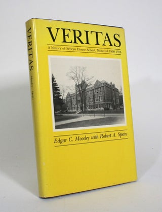 Item #010923 Veritas: A History of Selwyn House School, Montreal 1908-1978. Edgar C. Moodey,...