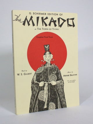 Item #010934 The Mikado, or the Town of Titipu: Complete Vocal Score. W. S. Gilbert, Arthur...
