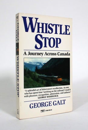 Item #010949 Whistle Stop: A Journey Across Canada. George Galt