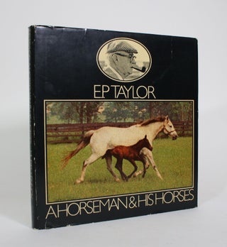 Item #010953 E.P. Taylor: A Horseman & His Horses. Muriel Lennox