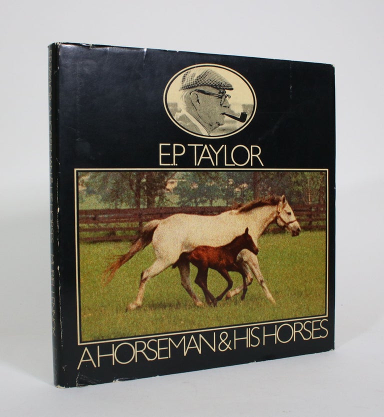 Item #010953 E.P. Taylor: A Horseman & His Horses. Muriel Lennox.