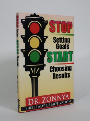 Item #010956 Stop Setting Goals, Start Choosing Results. Dr. Zonnya