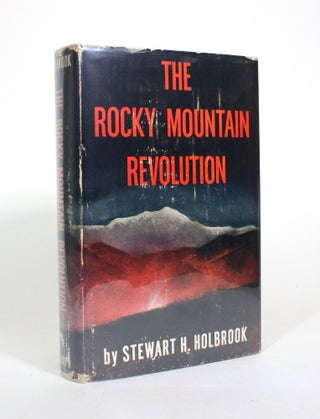 Item #010957 The Rocky Mountain Revolution. Stewart H. Holbrook