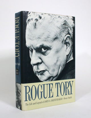 Item #010958 Rogue Tory: The Life and Legend of John G. Diefenbaker. Denis Smith