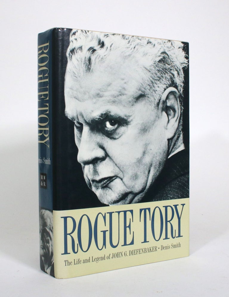Item #010958 Rogue Tory: The Life and Legend of John G. Diefenbaker. Denis Smith.