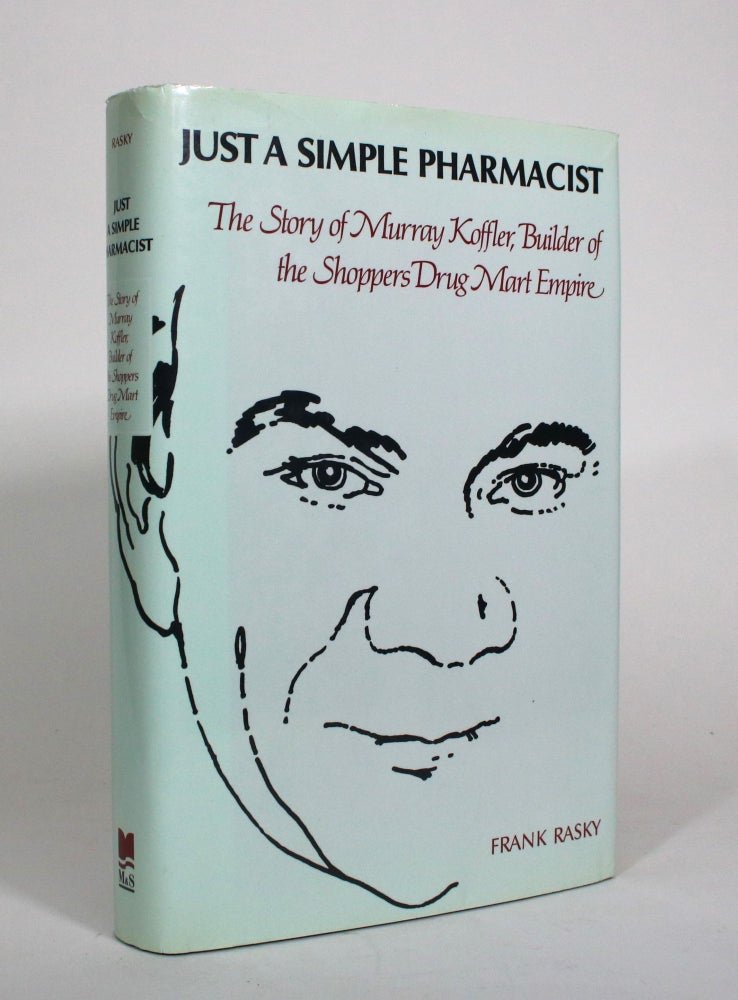 Item #010959 Just a Simple Pharmacist: The Story of Murray Koffler, Builder of the Shoppers Drug Mart Empire. Frank Rasky.