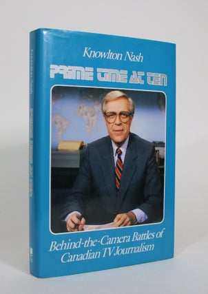 Item #010972 Prime Time at Ten: Behind-the-Camera Battles of Canadian TV Journalism. Knowlton Nash