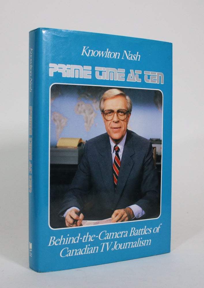 Item #010972 Prime Time at Ten: Behind-the-Camera Battles of Canadian TV Journalism. Knowlton Nash.