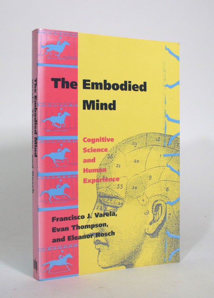 Item #010983 The Embodied Mind: Cognitive Science and Human Experience. Francisco J. Varela, Evan Thompson, Eleanor Rosch.