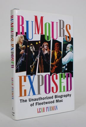 Item #010989 Rumours Exposed: The Unauthorized Biography of Fleetwood Mac. Leah Furman