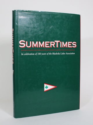Item #010990 SummerTimes: In Celebration of 100 Years of the Muskoka Lakes Association. Ron Reid,...