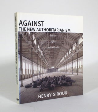 Item #010999 Against the New Authoritarianism: Politics After Abu Ghraib. Henry Giroux