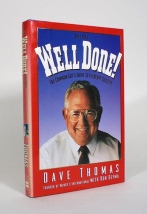 Item #011000 Dave Says...Well Done! The Common Guy's Guide to Everday Success. Dave Thomas, Ron...
