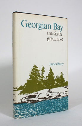 Item #011010 Georgian Bay: The Sixth Great Lake. James Barry