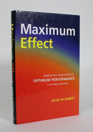 Item #011011 Maximum Effect: Leading Your Organization to Optimum Performance in the New Economy....