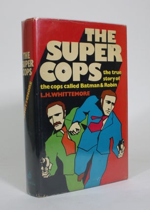 Item #011031 The Super Cops: The True Story of the Cops Called Batman & Robin. L. H. Whittemore